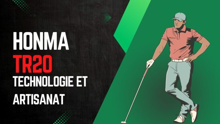 Honma TR20 : Les particularités des clubs TR20 dans l&rsquo;arsenal de golf